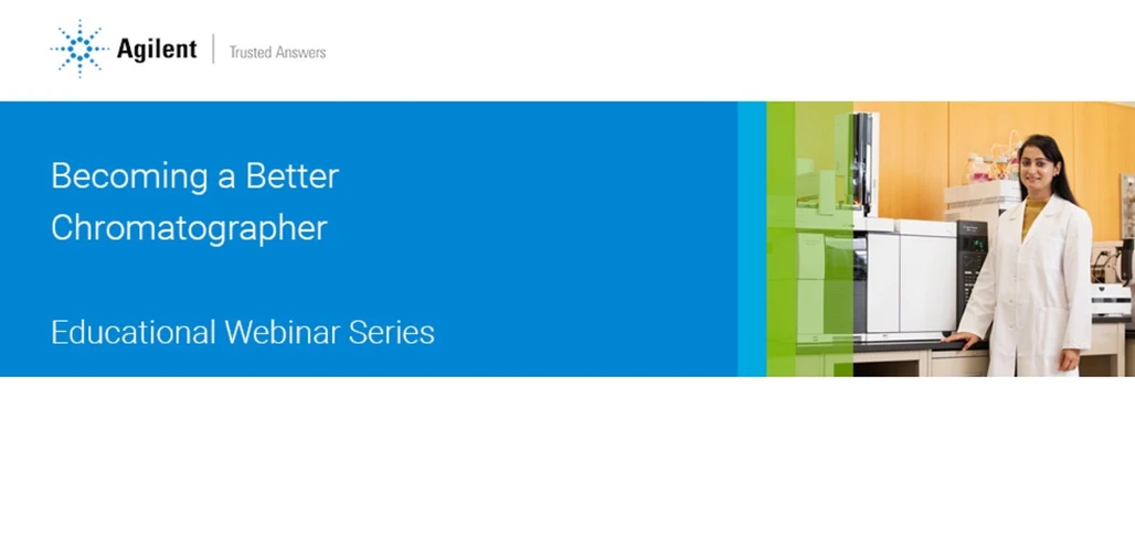 Agilent Technologies: Becoming a Better Chromatographer - Educational Webinar Series