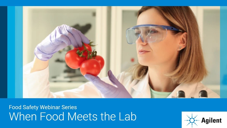 Agilent Technologies: Food Safety Webinar Series: When Food Meets the Lab