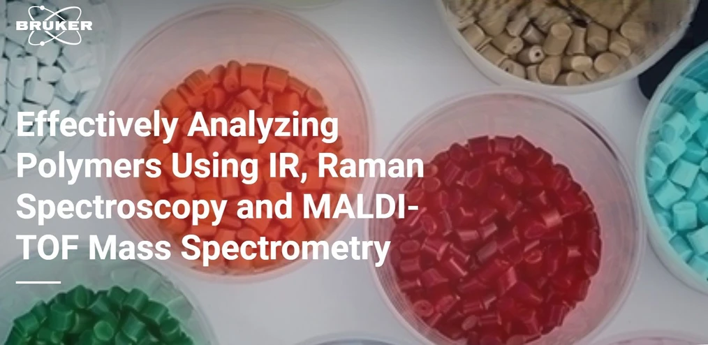Bruker: Effectively Analyzing Polymers Using IR, Raman Spectroscopy and MALDI-TOF Mass Spectrometry