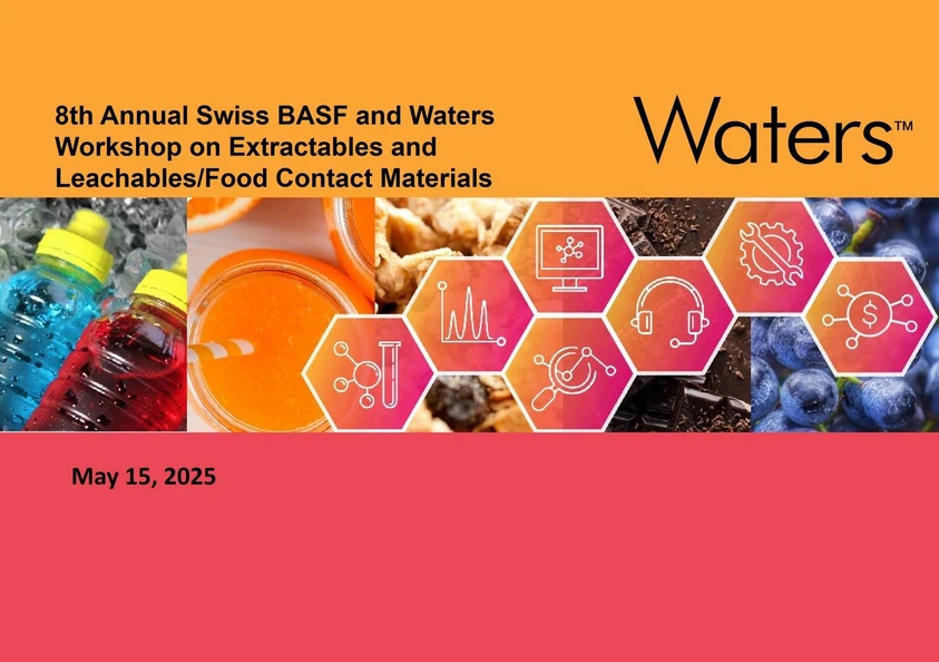 Waters Corporation: 8th Annual Swiss BASF and Waters Workshop on Extractables and Leachables/Food Contact Materials